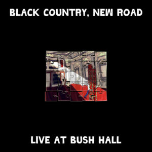 <span class="hide-the-artist">Black Country - New Road<br></span>Live At Bush Hall