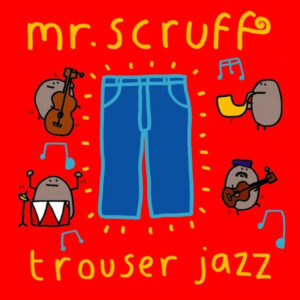 <span class="hide-the-artist">Mr. Scruff<br></span>Trouser Jazz