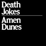 <span class="hide-the-artist">Amen Dunes<br></span>Death Jokes