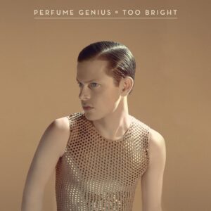 <span class="hide-the-artist">Perfume Genius<br></span>Too Bright