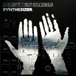 <span class="hide-the-artist">A Place To Bury Strangers<br></span>Synthesizer