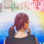 <span class="hide-the-artist">Nadia Reid<br></span>Enter Now Brightness